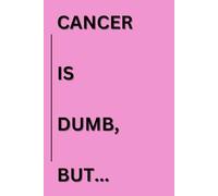 CANCER IS DUMB, BUT...: A Bible-Based Cancer Journey Journal