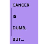 CANCER IS DUMB, BUT...: A Bible-Based Cancer Journey Journal