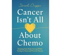 Cancer Isn't All About Chemo: Keeping Your Body Strong Whilst Trying to Treat and Prevent Disease