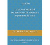 Cáncer: La Nueva Realidad. De Sentencia de Muerte a Esperanza de Vida