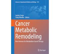 Cancer Metabolic Remodeling: New Avenues for Metabolism-based Therapy: 1501 (Advances in Experimental Medicine and Biology, 1501)
