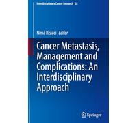 Cancer Metastasis, Management and Complications: An Interdisciplinary Approach: 20 (Interdisciplinary Cancer Research, 20)
