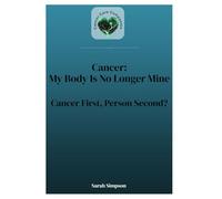 Cancer: My Body Is No Longer Mine: Patient First, Person Second?