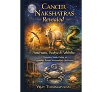 Cancer Nakshatras Revealed: Punarvasu, Pushya & Ashlesha: A Complete Vedic Guide to Personality, Karma, Relationships & Life Purpose (The Nakshatra Wisdom Series)
