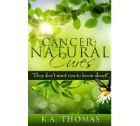 Cancer: Natural Cures: "They don't want you to know about!"