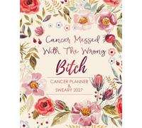 Cancer Planner & Organizer 2027: Cancer Messed with The Wrong B*tch, Treatment Journal - Appointment Book - Symptom Tracker