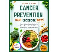 CANCER PREVENTION DIET COOKBOOK 2025: Easy, Science-Backed Recipes to Reduce Inflammation, Boost Immunity, and Support Long-Term Wellness