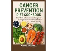 Cancer Prevention Diet Cookbook: Easy Anti-Inflammatory Recipes to Strengthen Immunity and Reduce Risk Naturally