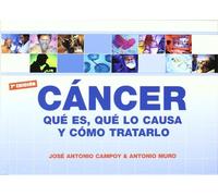 Cancer - que es, que lo causa y como tratarlo (SIN COLECCION)