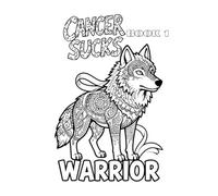 Cancer Sucks: Warrior: An Adult Coloring Book for the Fighter, the Survivor, and Everyone Who Loves Them - Volume 1 (Cancer Sucks Adult Coloring Book Series)