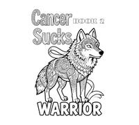 Cancer Sucks: Warrior: An Adult Coloring Book for the Fighter, the Survivor, and Everyone Who Loves Them - Volume 2 (Cancer Sucks Adult Coloring Book Series)