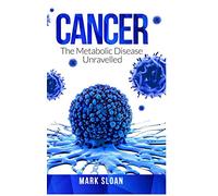 Cancer: The Metabolic Disease Unravelled