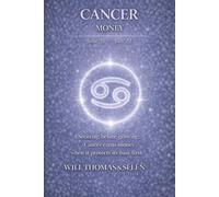 CANCER THE PSYCHOLOGY OF MONEY: How this sign earns, spends, and makes decisions - understand its patterns to act more effectively (UNDERSTANDING YOUR ... TO BUILD FAIR AND ALIGNED RELATIONSHIPS)