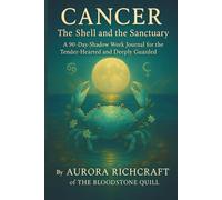 Cancer: The Shell and the Sanctuary: A 90-Day Shadow Work Journal for the Tender-Hearted and Deeply Guarded