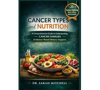 Cancer Types and Nutrition: A Comprehensive Guide to Understanding Cancer Families and Evidence-Based Dietary Support