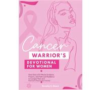 Cancer Warrior’s Devotional for Women: Sixty Days of 5-Minute Scripture, Prayers, and Faith-Led Resilience to Conquer Fear and Find God’s Peace in the Trenches (Daily Devotions for Women)