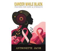 Cancer While Black: A 365-Day Devotional of Hope and Strength