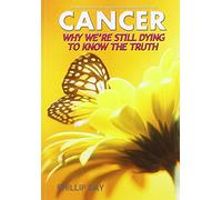 Cancer: Why We're Still Dying to Know the Truth