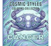 Cancer Zodiac Coloring Book for Adults and Teens: Cosmic Cancer-Inspired Pages for Stress Relief and Relaxation: Astrology Coloring Designs Featuring ... the Mind (Cosmic Styles Coloring Collection)