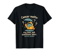 Cáncer Zodiac Lema Llora Ahora Haga preguntas Water Works Cangrejo Camiseta