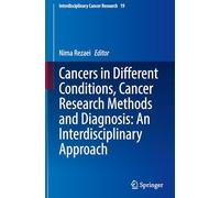 Cancers in Different Conditions, Cancer Research Methods and Diagnosis: An Interdisciplinary Approach: 19 (Interdisciplinary Cancer Research)