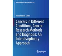 Cancers in Different Conditions, Cancer Research Methods and Diagnosis: An Interdisciplinary Approach: 19 (Interdisciplinary Cancer Research, 19)