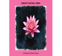 Cancer'S Natural Enemy: An Integrative Approach To Healing