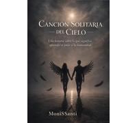 Cancion Solitaria del Cielo: Una historia sobre lo que significa aprender a amar a la humanidad
