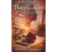 Cancionero Boleros del Alma: Letras que nacen del amor, la vida y la memoria
