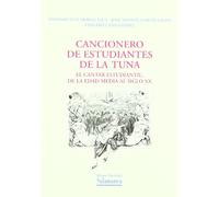 CANCIONERO DE ESTUDIANTES DE LA TUNA: El Cantar Estudiantil de La Edad Media Al Siglo XX (HISTORIA DE LA UNIVERSIDAD)
