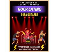 Cancionero de Rock Latino para Guitarra: 100 clásicos en español para tocar y cantar - Letras y acordes fáciles