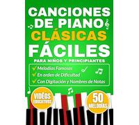 CANCIONES DE PIANO CLÁSICAS FÁCILES PARA NIÑOS Y PRINCIPIANTES: Melodías famosas en orden de dificultad con digitación y nombres de notas