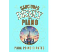 Canciones Disney para Piano para Principiantes: Formato de Notas Grandes con Letras y Digitaciones