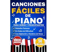 Canciones Fáciles de Piano para y Niños Principiantes: Melodías Famosas en Orden de Dificultad con Digitación y Nombres de Notas