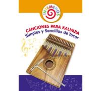Canciones para Kalimba Simples y Sencillas de Tocar: Adecuado para las Notas de Kalimba 8-17: 1 (Play Right Away: Super Easy Kalimba Sheet Music for Adult Beginners)
