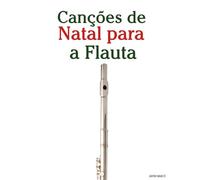 Canções de Natal para a Flauta (Canções de Natal Para Crianças)