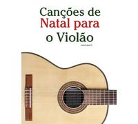 Canções de Natal para o Violão (Canções de Natal Para Crianças)