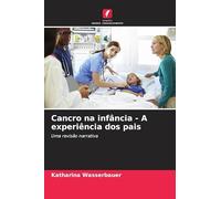Cancro na infância - A experiência dos pais: Uma revisão narrativa
