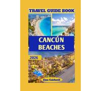 Cancún Beaches Travel Guide: Discover The Magic Of The Caribbean, And Ancient Heritage Adventure (World Tour)