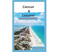 Cancun & Cozumel Travel Guide 2025