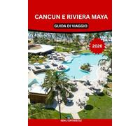 CANCUN E RIVIERA MAYA GUIDA DI VIAGGIO 2026: Segreti locali, rovine Maya, cenote, spiagge, gastronomia e tesori nascosti: itinerari autentici, ... stress per viaggiatori principianti ed espe