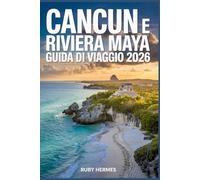 Cancun e Riviera Maya Guida di viaggio 2026: Spiagge, cenote, rovine Maya, resort, cibo locale, gite di un giorno e itinerari intelligenti
