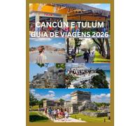CANCÚN E TULUM GUIA DE VIAGENS 2026