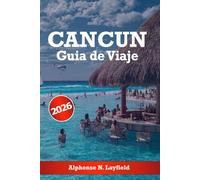 Cancún Guía de viaje 2026: Explora las mejores playas, cultura, aventura y gastronomía en el paraíso de México
