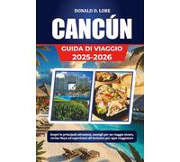 CANCUN GUIDA DI VIAGGIO 2025-2026: Scopri le principali attrazioni, consigli per un viaggio sicuro, rovine Maya ed esperienze all-inclusive per ogni viaggiatore