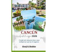CANCÚN GUIDA DI VIAGGIO 2026: Consigli reali, indicazioni chiare e piani intelligenti per ogni tipo di viaggiatore