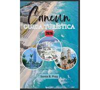 CANCUN GUIDA TURISTICA 2026: Cancún 2026: esplora il cuore dei Caraibi, dove si uniscono cultura antica, bellezza selvaggia e avventura moderna