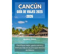 CANCÚN GUIDE DE VOYAGE 2025 2026: Planifiez plus intelligemment, dépensez moins et vivez plus d'expériences dans la destination phare du Mexique
