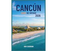 Cancún Guide De Voyage 2026: Votre programme complet pour les plages, les attractions et les aventures locales