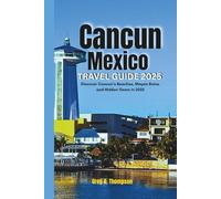 Cancun Mexico Travel Guide 2025: Discover Cancun’s Beaches, Mayan Ruins, and Hidden Gems in 2025